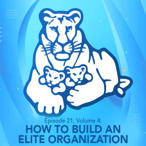 Episode 21, Volume 4: How To Build An Elite Organization