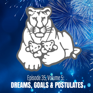 Episode 35, Volume 5: DREAMS, GOALS AND POSTULATES