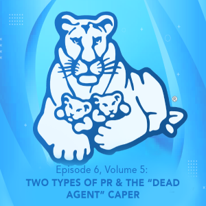 Episode 6, Volume 5:  Two Types of PR & the “Dead Agent” Caper
