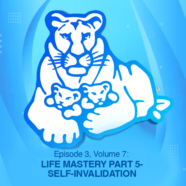 Episode 3, Volume 7: LIFE MASTERY PART 5- SELF-INVALIDATION episode artwork