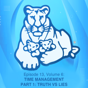 Episode 13, Volume 6: Time Management Part 1: Truth vs Lies