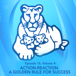 Episode 15, Volume 4: Action-Reaction- A Golden Rule For Success
