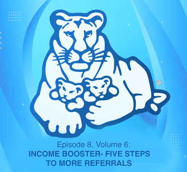 Episode 8, Volume 6: INCOME BOOSTER- FIVE STEPS TO MORE REFERRALS episode artwork