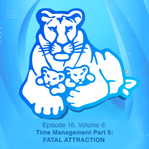 Episode 16, Volume 6: Time Management Part 5: FATAL ATTRACTION