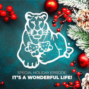 Episode 40, Volume 4: SPECIAL HOLIDAY EPISODE- IT’S A WONDERFUL LIFE!