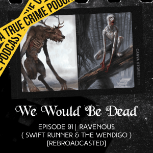 Ravenous (Swift Runner & The Wendigo) [REBROADCAST EPISODE 91]