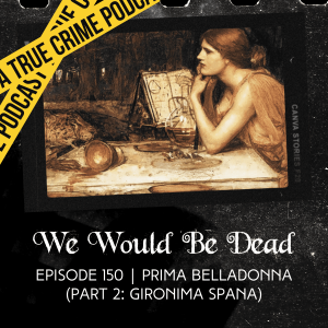 Prima Belladonna (Part 2: Gironima Spana) [REBROADCAST EPISODE 150]