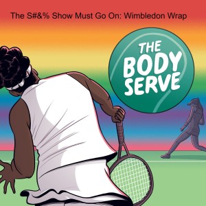 The S#&% Show Must Go On: Wimbledon Wrap