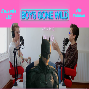 Boys Gone Wild | Episode 115: The Batman