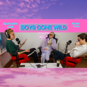 Boys Gone Wild | Episode 108: Eryn Tett