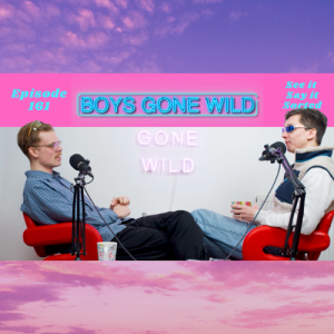 Boys Gone Wild | Episode 161: See it Say it Sorted.