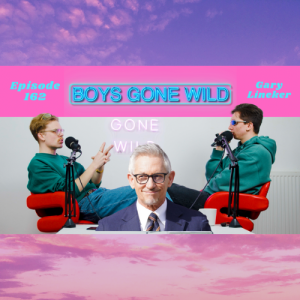 Boys Gone Wild | Episode 162: Gary Lineker
