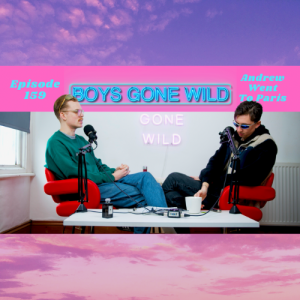 Boys Gone Wild | Episode 159: Andrew Went To Paris