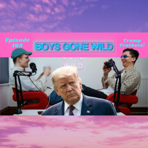 Boys Gone Wild | Episode 165: Trump Truthers