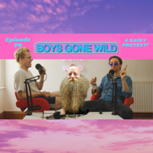 Boys Gone Wild | Episode 76: A Hairy Protest