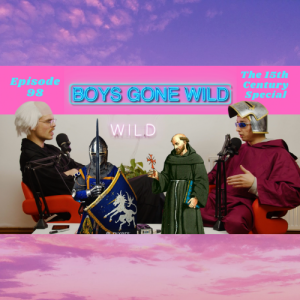 Boys Gone Wild | Episode 98: The 15th Century Special