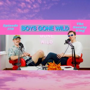 Boys Gone Wild | Episode 170: The Sneaky King