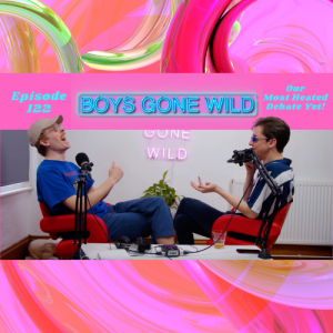 Boys Gone Wild | Episode 122: Our Most Heated Debate Yet!