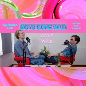 Boys Gone Wild | Episode 123: Beans For Lunch!