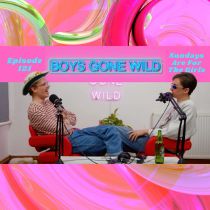 Boys Gone Wild | Episode 121: Sundays Are For The Girls