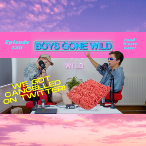 Boys Gone Wild | Episode 130: Food Waste Gate!