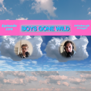 Boys Gone Wild | Episode 133: Edinburgh Fringe!