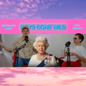 Boys Gone Wild | Episode 137: The Queen