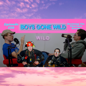 Boys Gone Wild | Episode 138: Revisitng The Thai Cave Rescue