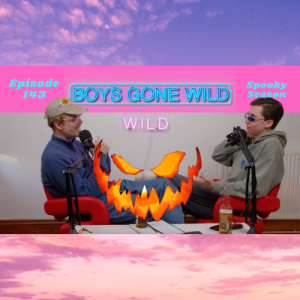 Boys Gone Wild | Episode 143: Spooky Season