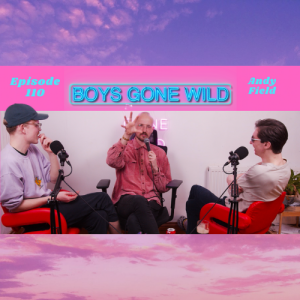 Boys Gone Wild | Episode 110 : Andy Field