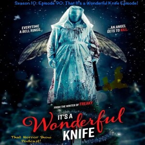 Season 10: Episode 90: That Its's a Wonderful Knife Episode!