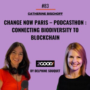 #83🇬🇧 Special Change Now Paris - Podcasthon: Connecting biodiversity conservation to Blockchain