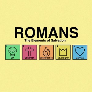 Romans: The Elements of Salvation - week 8