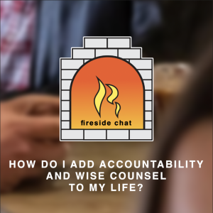 REZ FIRESIDE CHAT // Episode 9: How do I add accountability and wise counsel to my life?