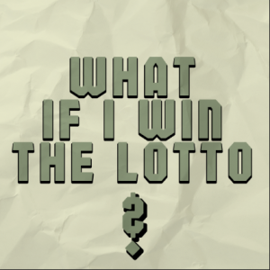 What If I Win the lotto? Daniel Morgan