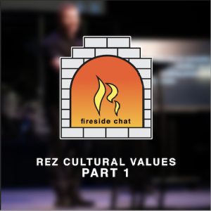 REZ FIRESIDE CHAT // Episode 15: Rez Cultural Values Part 1