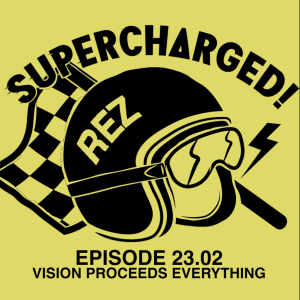 Episode 23.02 - Vision Proceeds Everything