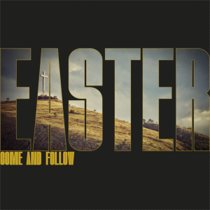 EASTER - Come and Follow