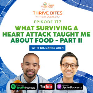 Ep 177 - What Surviving A Heart Attack Taught Me About Food with Dr. Daniel Chen - Part 2