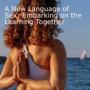 A New Language of Sex: Embarking on the Learning Together