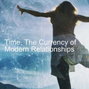 Time, The Currency of Modern Relationships