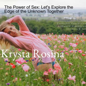 The Power of Sex: Let’s Explore the Edge of the Unknown Together