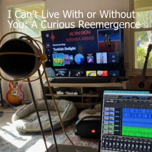 I Can’t Live With or Without You: A Curious Reemergence