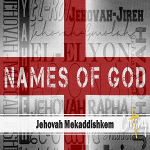 Names of God - Week 10 - (Jehovah Mekaddishkem)
