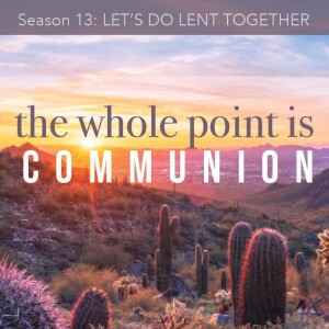S13 Episode 1: THE WHOLE POINT IS COMMUNION
