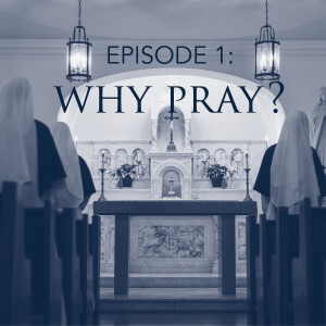 S8 Episode 1: WHY PRAY?