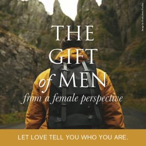 S4 Episode 2: THE GIFT OF MEN FROM A FEMALE PERSPECTIVE