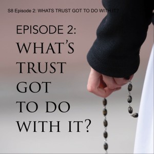 S8 Episode 2: WHATS TRUST GOT TO DO WITH IT?
