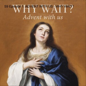 S9 Episode 1: ADVENT WITH US - WHY WAIT?