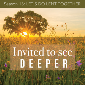 S13 Episode 4: INVITED TO SEE DEEPER